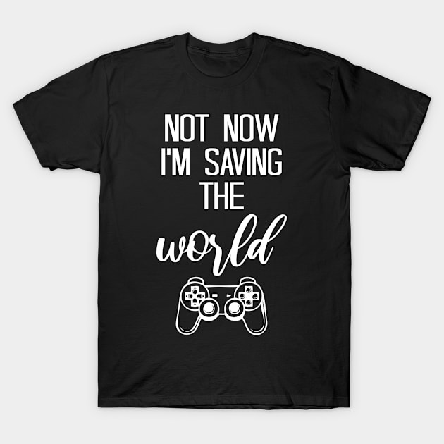 not now i'm saving the world T-Shirt by bisho2412